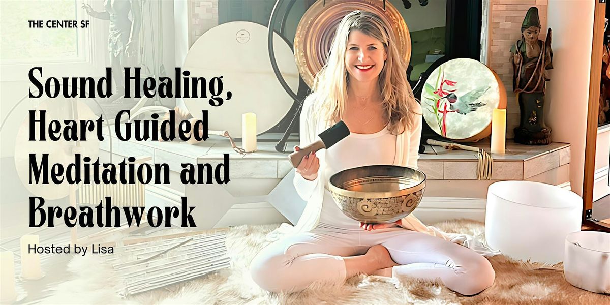 Sound Healing, Heart Guided Meditation and Breathwork | Event in San Francisco | AllEvents