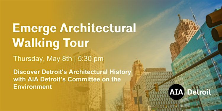 Emerge Architectural Walking Tour with AIA Detroit COTE, 8 May | Event in Detroit | AllEvents