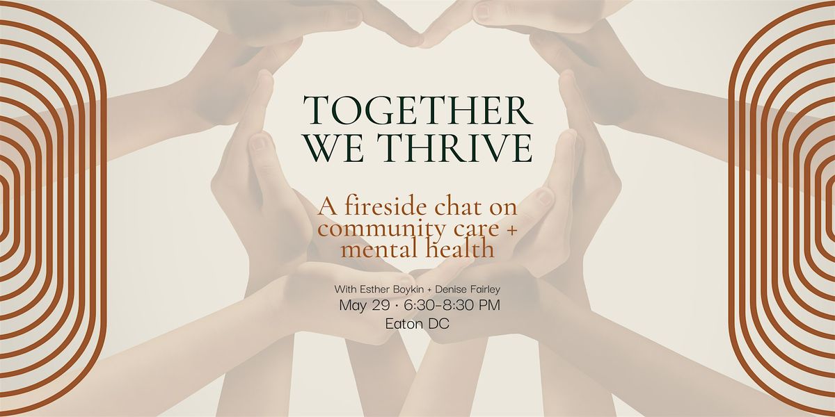Together We Thrive: A Fireside Chat on Community Care and Mental Health, 29 May | Event in Washington | AllEvents