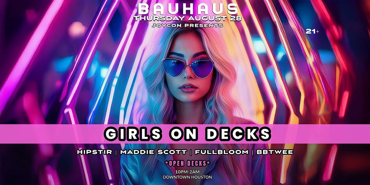 GIRLS ON DECKS + OPEN DECKS @ Bauhaus Houston, 28 August | Event in Houston | AllEvents