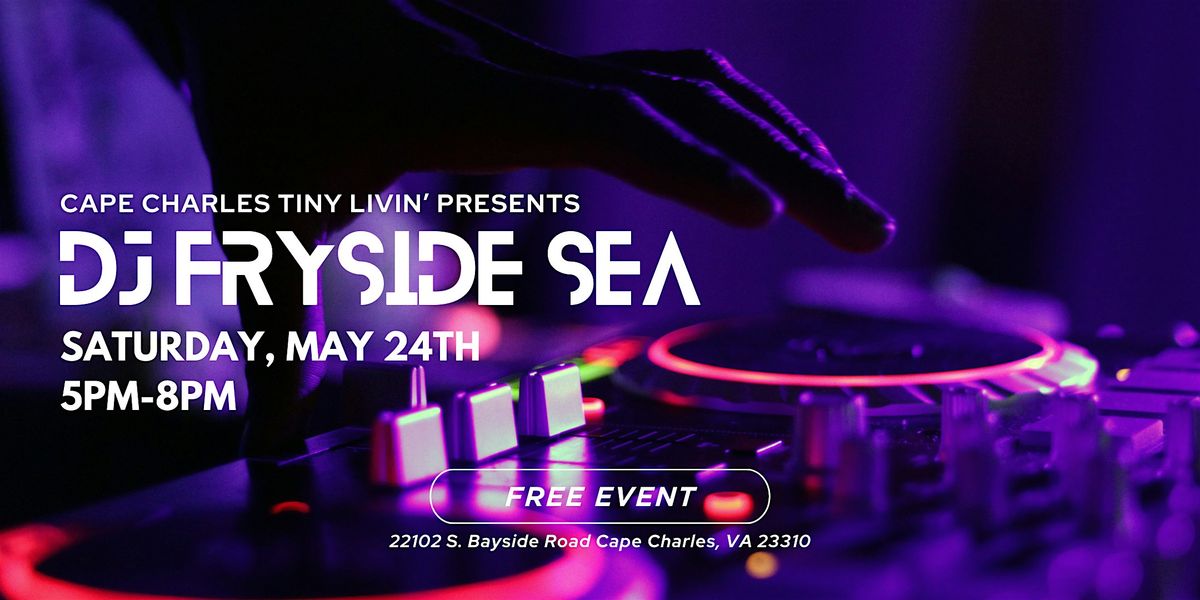 Tiny House Grooves DJ FRYSIDE SEA, 24 May | Event in Cape Charles | AllEvents