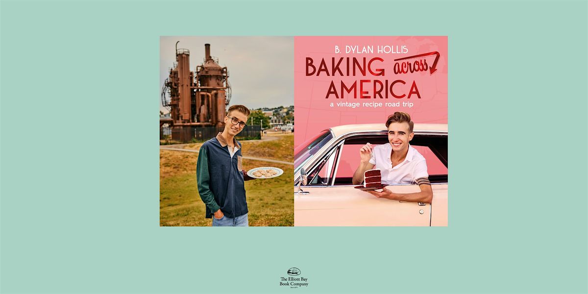 B. Dylan Hollis, BAKING ACROSS AMERICA, 16 June | Event in Seattle | AllEvents