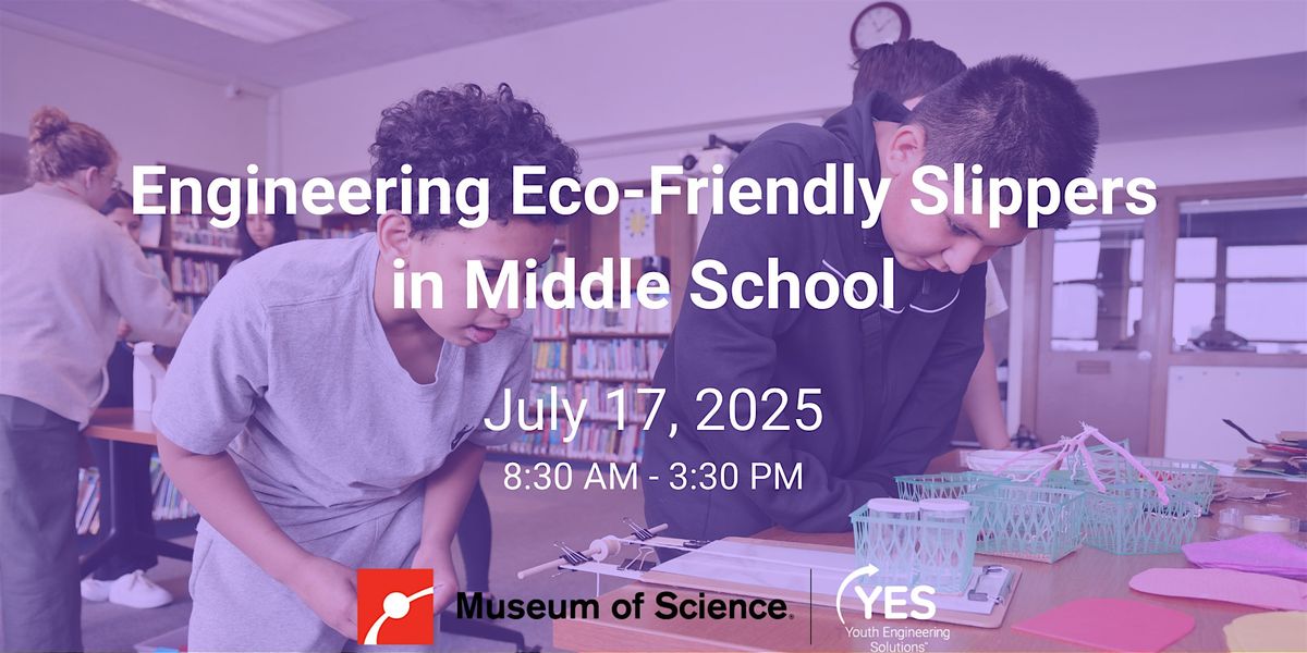 Engineering Eco-Friendly Slippers in Middle School, 17 July | Event in Boston | AllEvents
