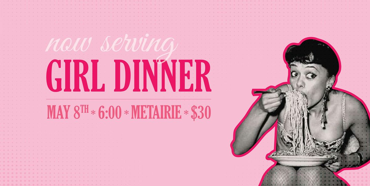 Girl Dinner, 8 May | Event in Metairie | AllEvents