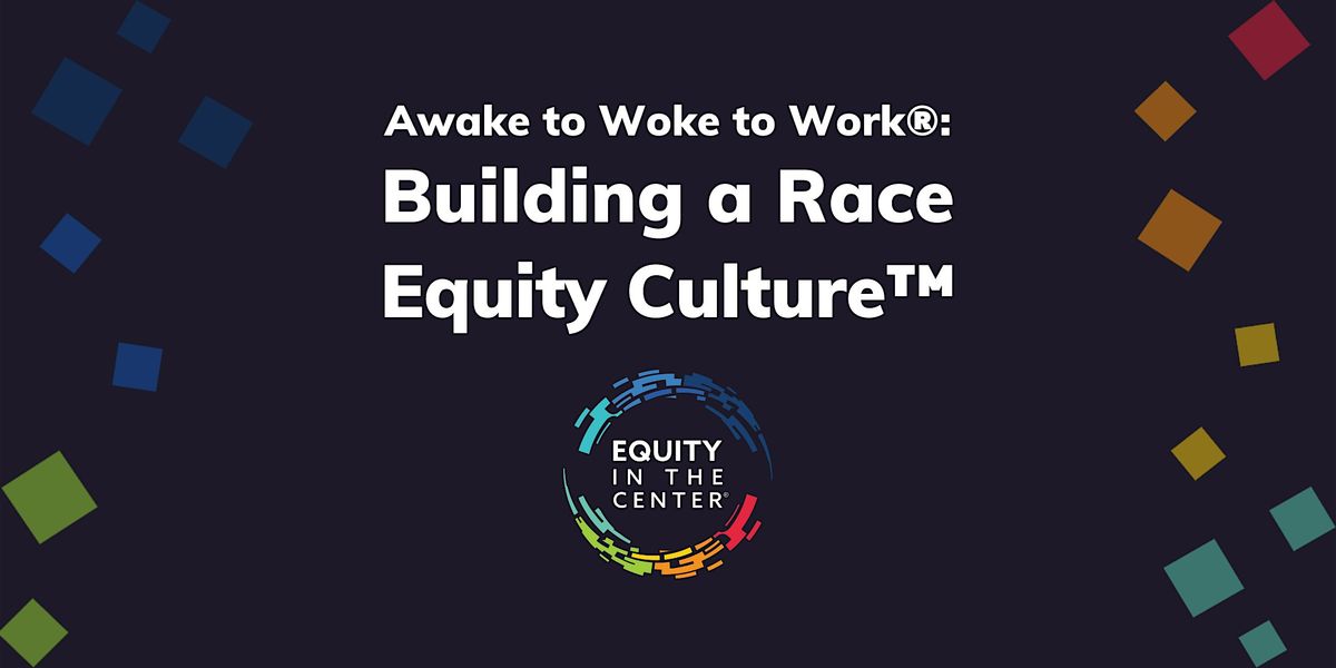 Awake to Woke to Work®: Building a Race Equity Culture™ (March 2025 ...