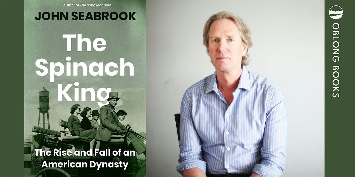 John Seabrook, THE SPINACH KING: The Rise and Fall of An American Dynasty, 12 June | Event in Rhinebeck | AllEvents