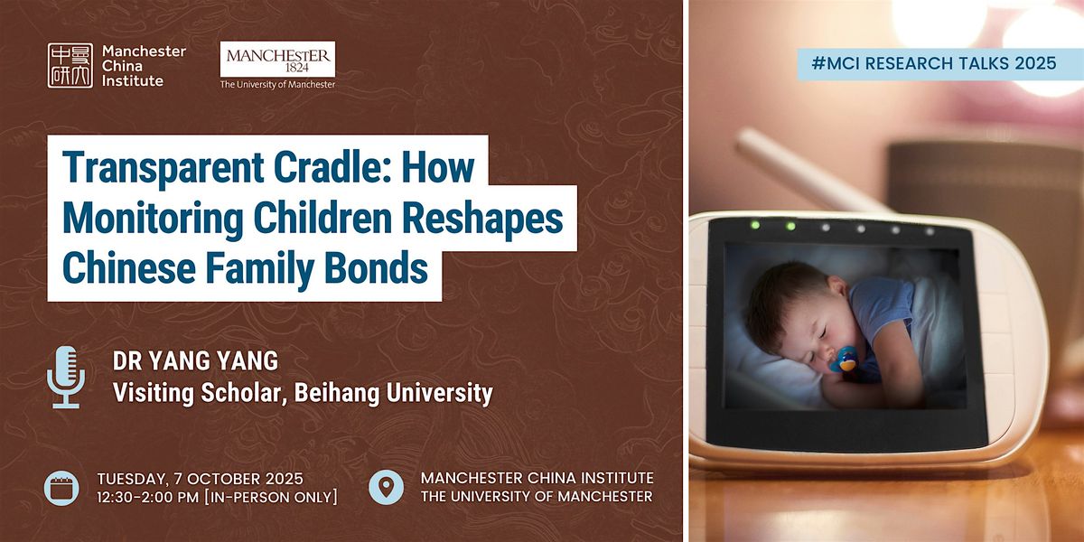 Transparent Cradle: How Monitoring Children Reshapes Chinese Family Bonds, 7 October | Event in Manchester