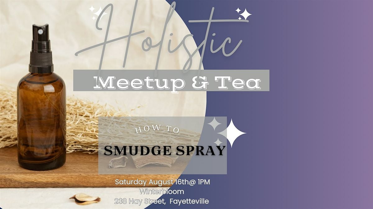Holistic Meetup & Tea: How to Make Smudge Spray, 16 August | Event in Fayetteville | AllEvents