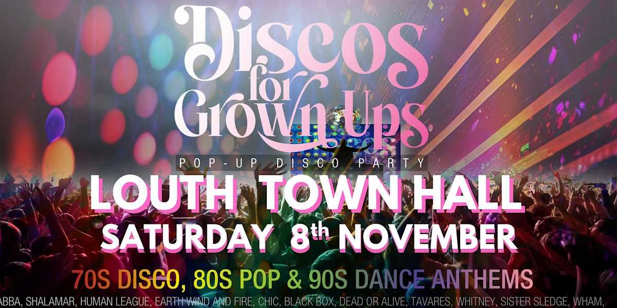 LOUTH - DISCOS FOR GROWN UPS  70s 80s 90s disco party, 8 November | Event in Louth | AllEvents