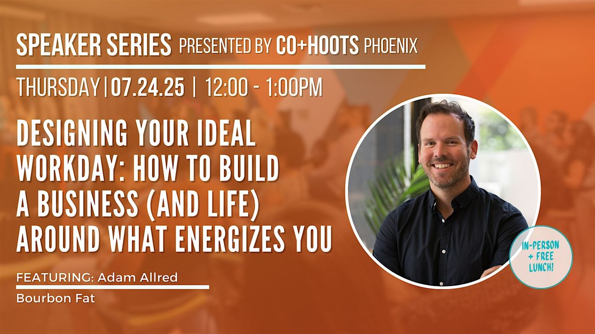 Design Your Ideal Workday: Build a Business and Life That Energizes You, 24 July | Event in Phoenix | AllEvents