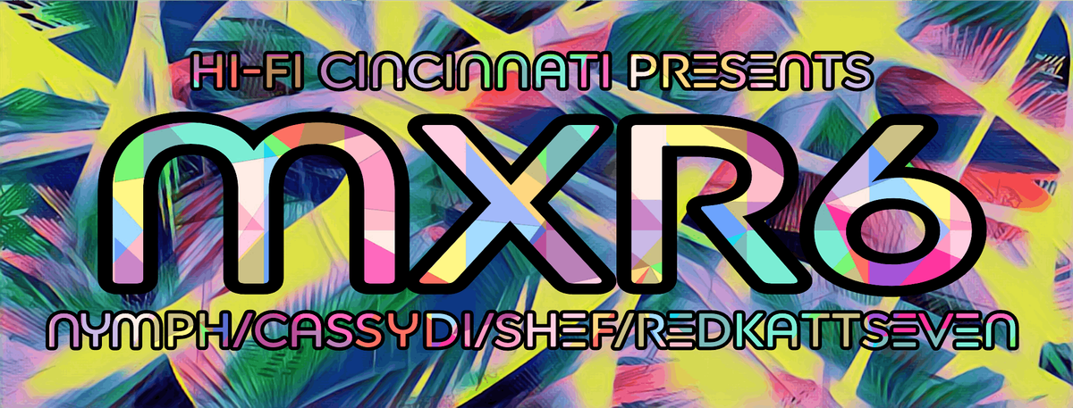 MXR6 featuring Nymph, 26 July | Event in Cincinnati | AllEvents