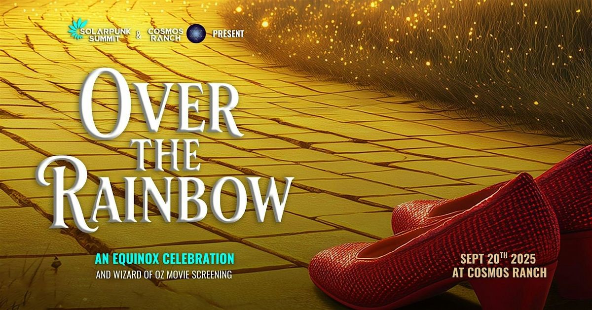 Over the Rainbow: An Equinox Celebration - Solarpunk Summit & Cosmos Ranch, 20 September | Event in Austin