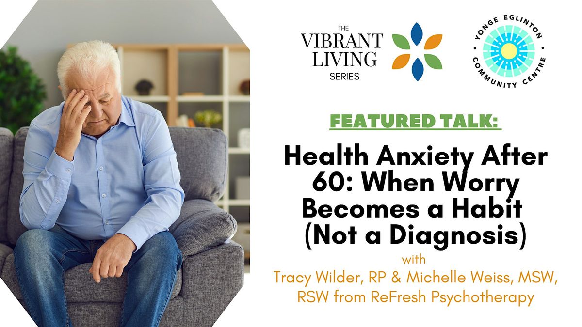 Health Anxiety After 60: When Worry Becomes a Habit (Not a Diagnosis), 4 December | Event in Toronto | AllEvents