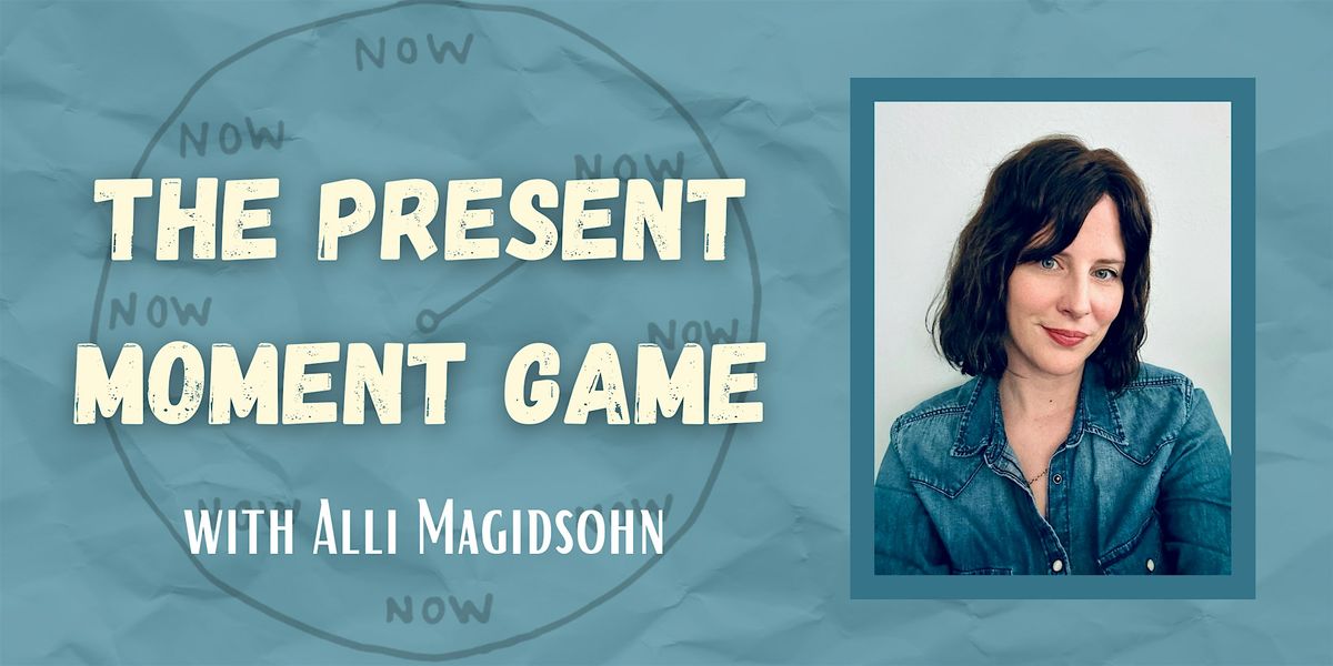 The Present Moment Game with Alli Magidsohn, 7 August | Event in Berkeley | AllEvents