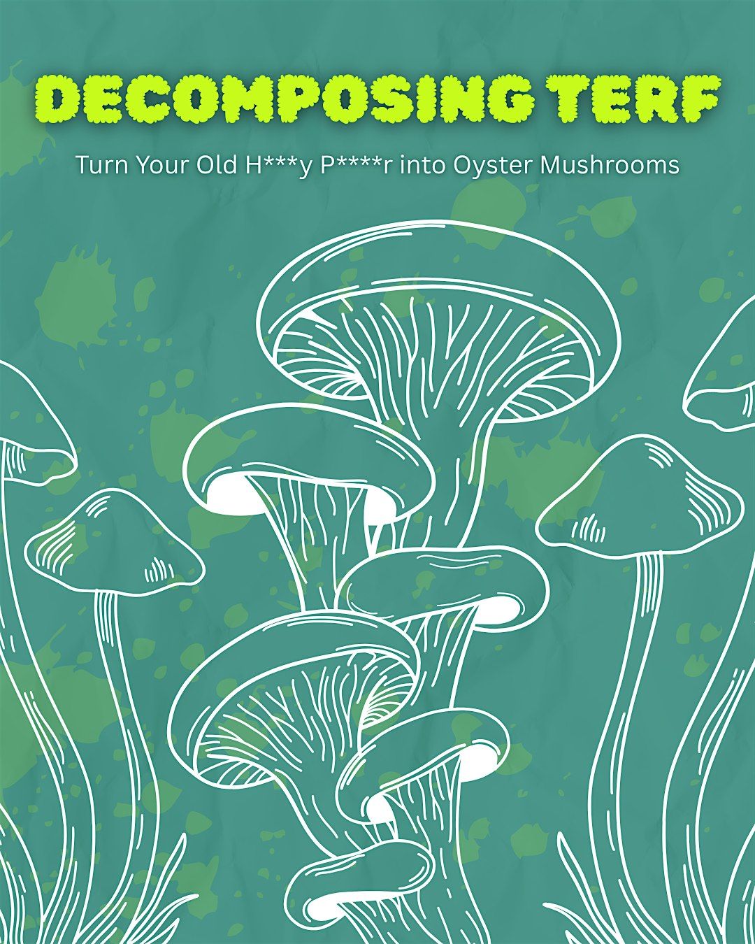 Decomposing TERF: Turn Your Old H***y P****r into Oyster Mushrooms, 8 October | Event in Halifax | AllEvents
