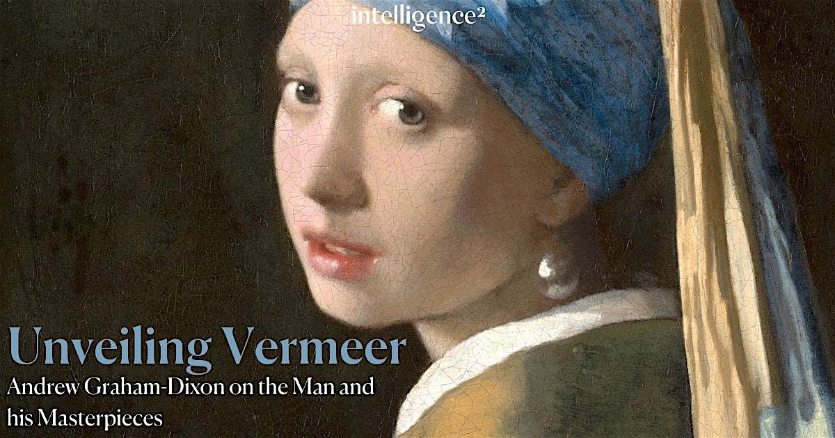 Unveiling Vermeer: Andrew Graham-Dixon on the Man and his Masterpieces, 23 October | Event in London | AllEvents