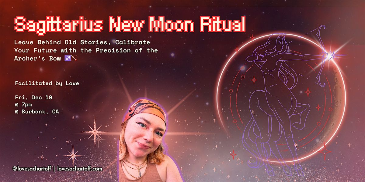 Sagittarius New Moon Ritual: Leave Behind Old Stories, Calibrate Ur Future, 19 December | Event in Burbank