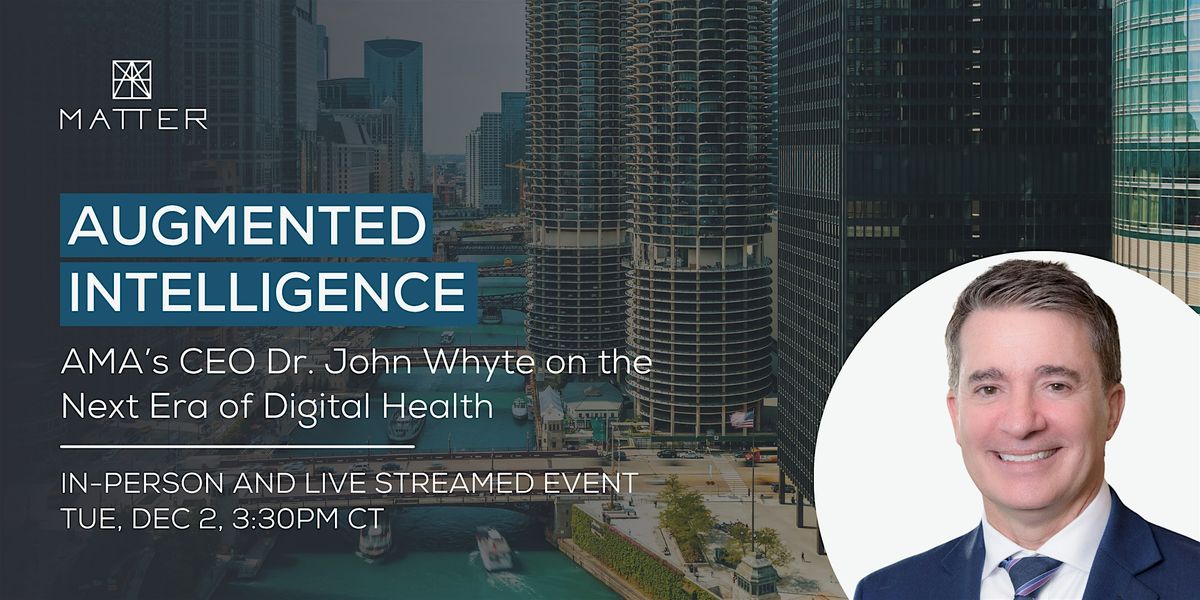 Augmented Intelligence: Dr. John Whyte on the Next Era of Digital Health, 2 December | Event in Chicago | AllEvents