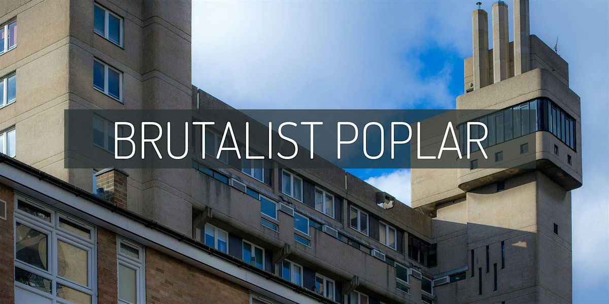 Brutalist Poplar | Event in London | AllEvents