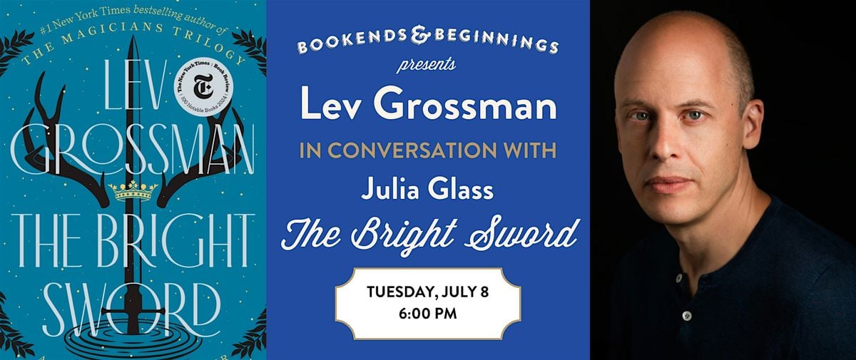 Lev Grossman: "The Bright Sword" Paperback Launch, 8 July | Event in Evanston | AllEvents