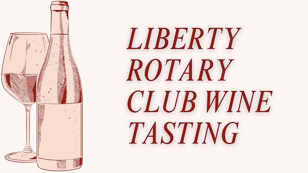 Liberty Rotary Club: 2025 Wine Tasting Scholarship Fundraiser, 17 May | Event in Liberty | AllEvents