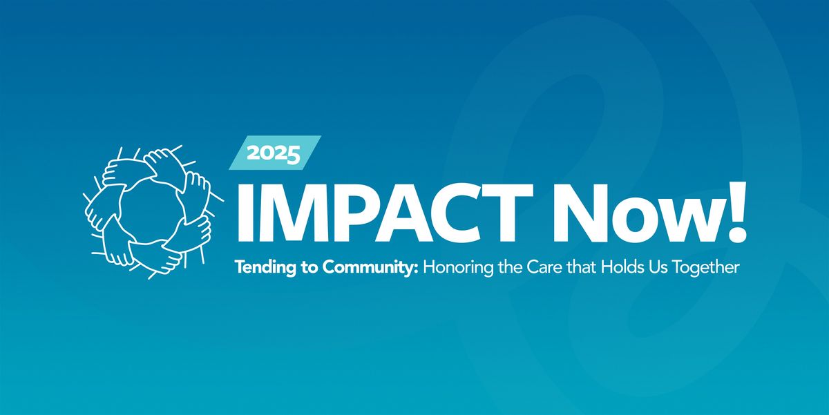 2025 IMPACT Now!: Tending to Community, 10 June | Event in Silver Spring | AllEvents