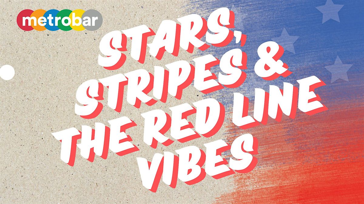 Stars, Stripes & The Red Line Vibes at metrobar, 4 July | Event in Washington | AllEvents