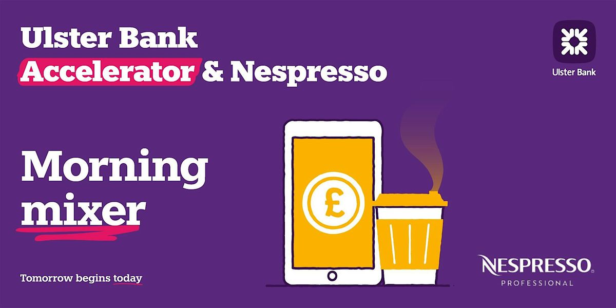 Morning Mixer: Ulster Bank & Nespresso | Event in Belfast | AllEvents