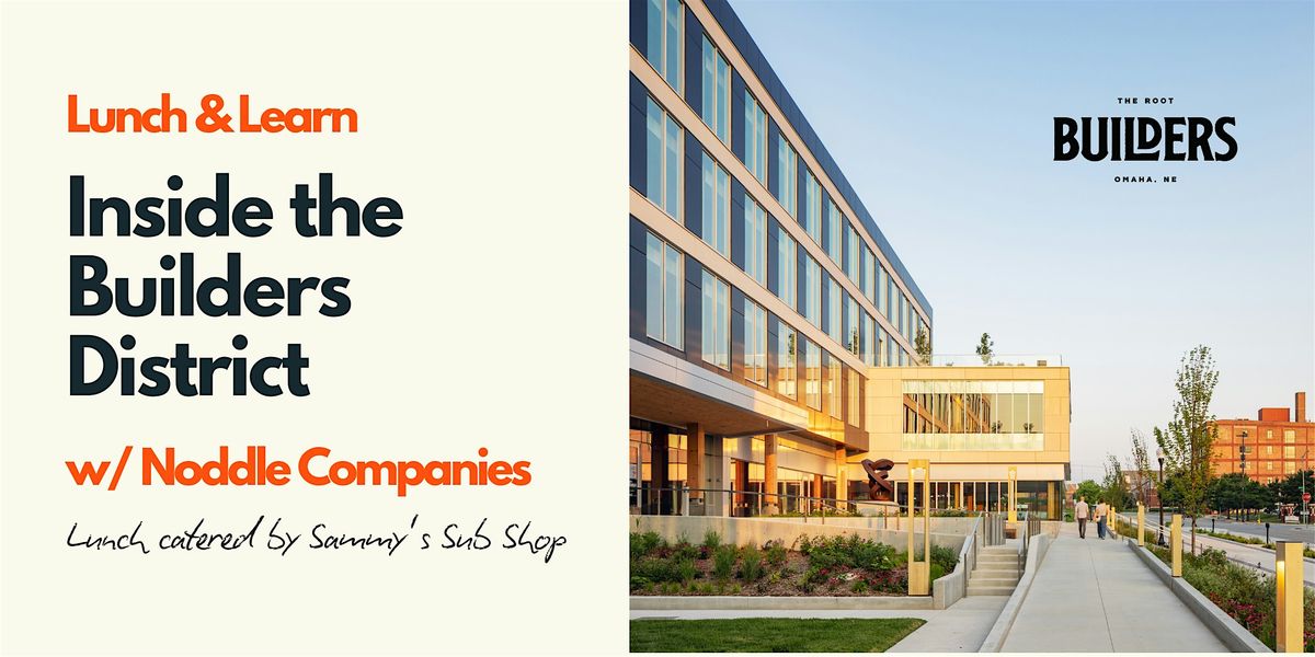 Lunch & Learn with Noddle Companies - "Inside the Builders District", 24 June | Event in Omaha