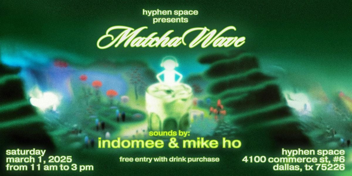 Matcha Wave, Hyphen Space, Dallas, 1 March 2025 | AllEvents