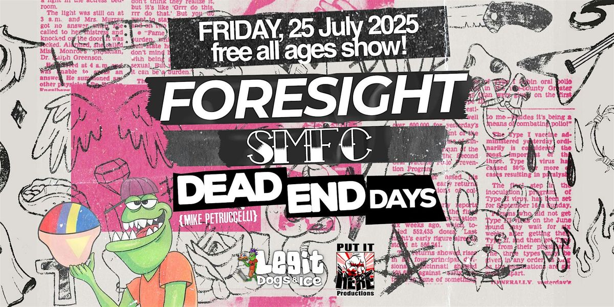 FORESIGHT, SMFC, DEAD END DAYS (Mike Petruccelli)Free All Ages Show:, 25 July | Event in South Elgin | AllEvents
