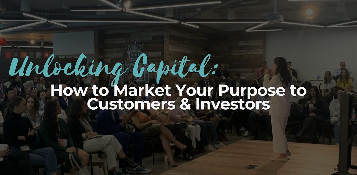 Unlocking Capital: How to Market Your Purpose to Customers & Investors | Event in Austin | AllEvents