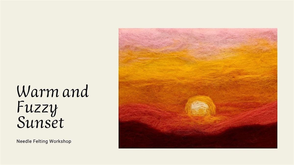 Needle Felting Workshop- Warm and Fuzzy Sunset, 26 July | Event in Sacramento | AllEvents
