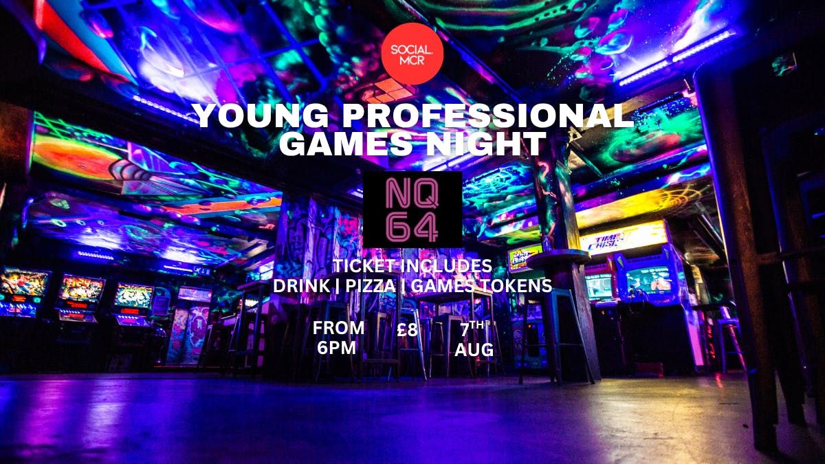 YOUNG PROFESSIONAL GAMES NIGHT X NQ64 NQ, 7 August | Event in Manchester | AllEvents