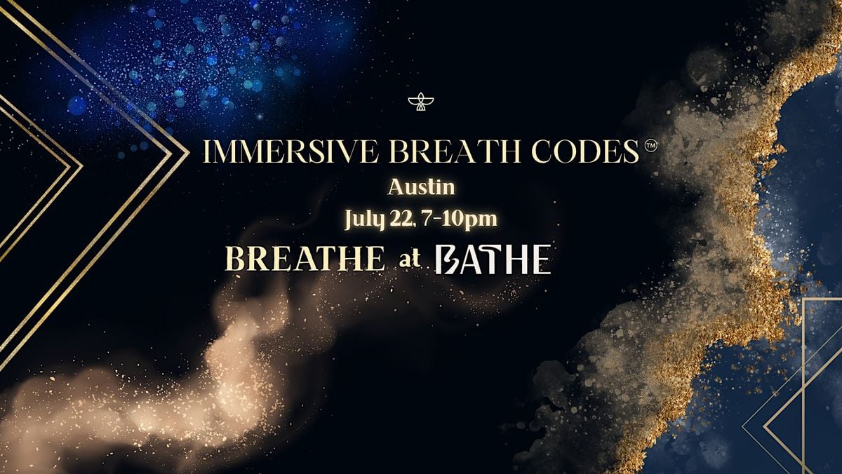 Immersive Breathe Codes at BATHE, 22 July | Event in Austin | AllEvents
