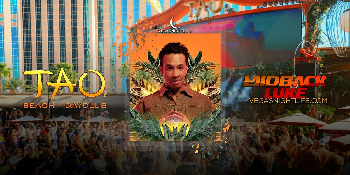 Laidback Luke | Vegas Pool Party | TAO Beach Friday, 25 July | Event in Las Vegas | AllEvents