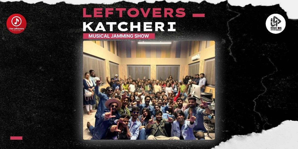 Leftovers Katcheri (Musical Jamming Show), 6 December | Event in Chennai | AllEvents