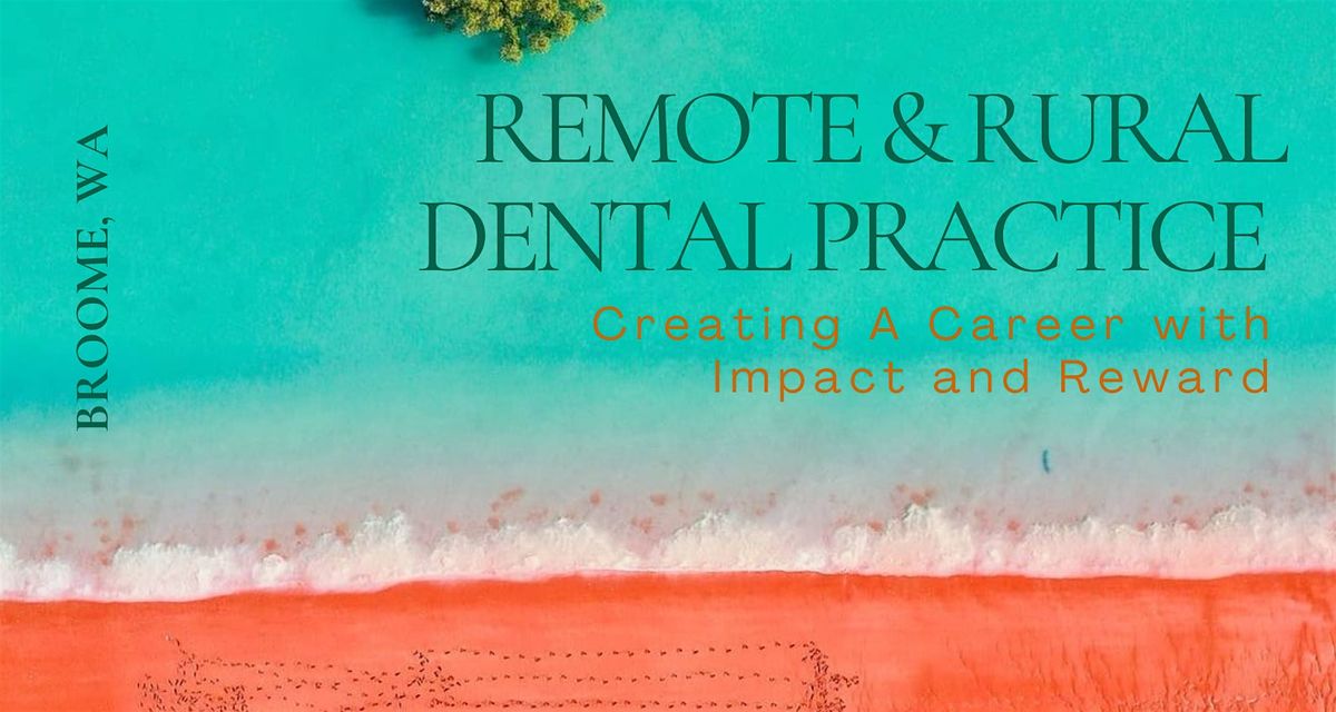 Remote & Rural Dental Practice: Create A Career with Impact and Reward, 5 September | Event in Broome