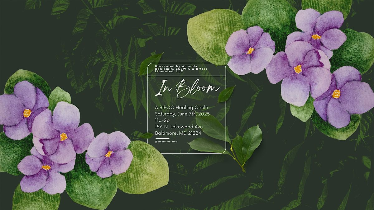 In Bloom--Presented By Amanda Benjamin, LCSW-C and Bmore Liberated LLC, 7 June | Event in Baltimore | AllEvents