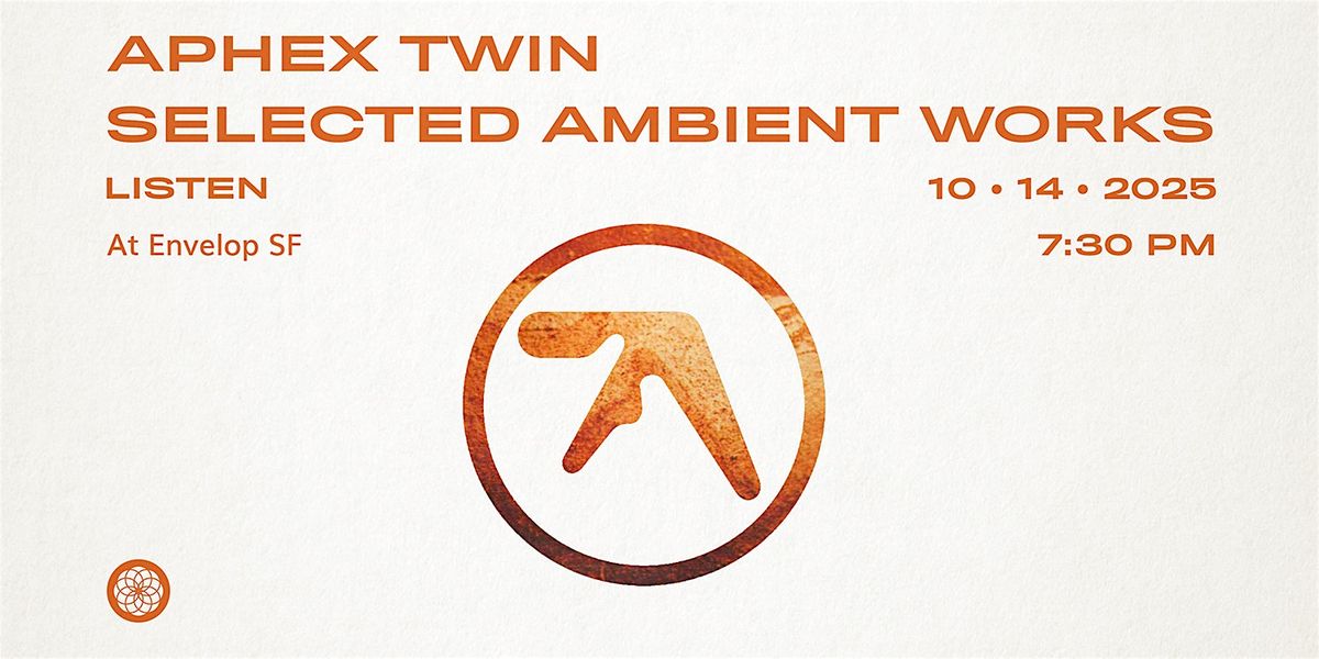 Aphex Twin - Selected Ambient Works : LISTEN | Envelop SF (7:30pm), 14 October | Event in San Francisco | AllEvents