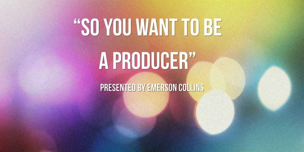 "So You Want To Be A Producer" presented by Emerson Collins, 16 August | Event in Pensacola | AllEvents