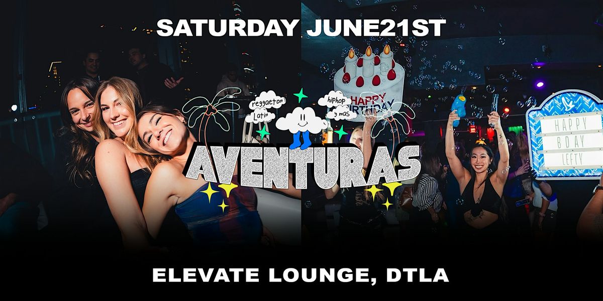 Aventuras Party  @ Elevate Lounge DTLA!, 21 June | Event in Los Angeles | AllEvents