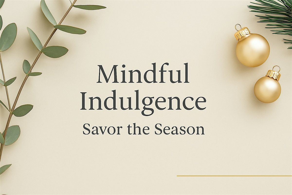 Mindful Indulgence: Savor the Season Without Losing Your Center, 10 December | Event in Napa | AllEvents