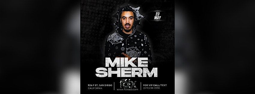 F6IX PRESENTS: MIKE SHERM LIVE AT F6IX | MAY 23RD EVENT, 23 May | Event in San Diego | AllEvents
