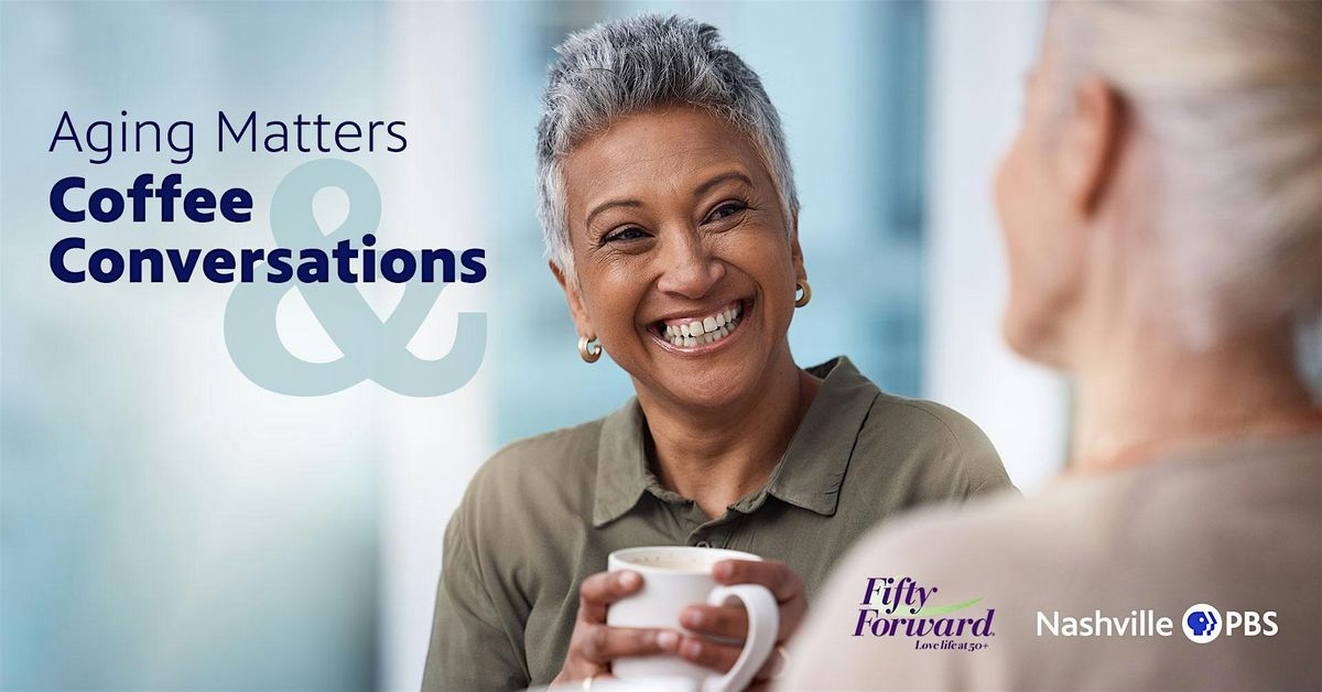 Aging Matters: Coffee & Conversations at Fifty Forward Martin Center, 15 January | Event in Brentwood
