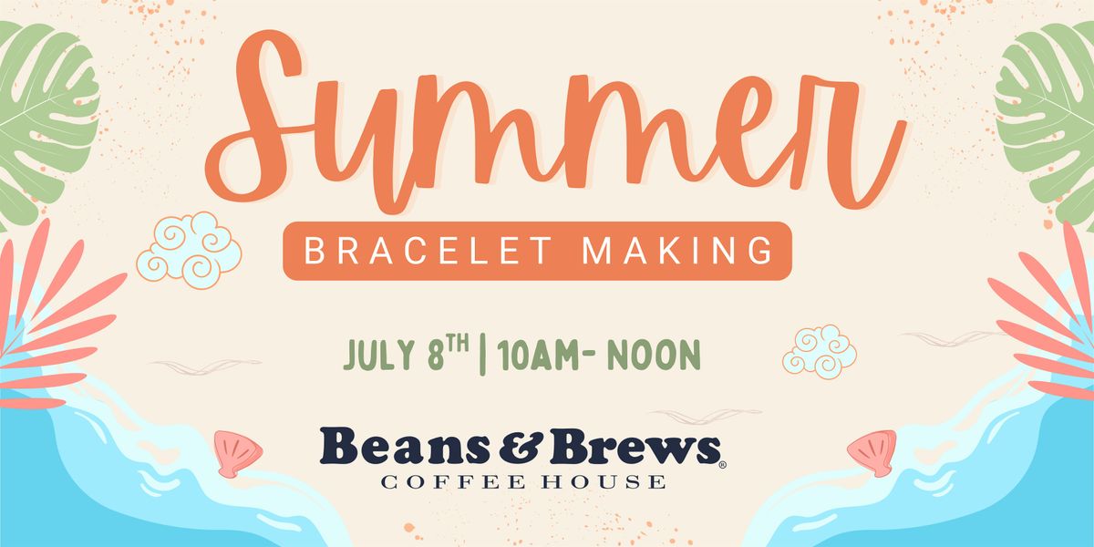 Summer Bracelet Making, 8 July | Event in Spring | AllEvents