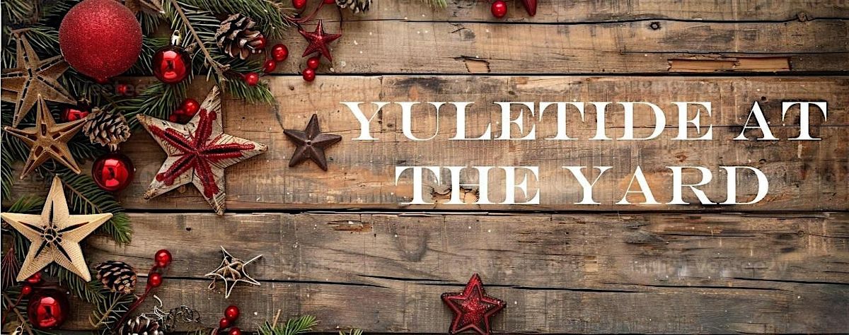 Yuletide at The Yard - VENDOR CALL, 13 December | Event in Clarksburg | AllEvents