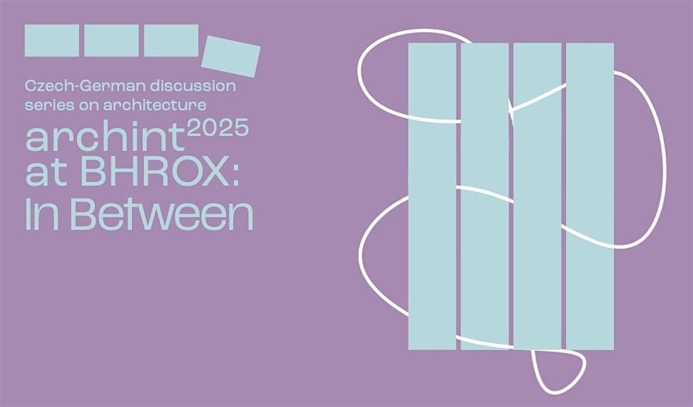 Czech-German discussion series on architecture archint at BHROX: In Between | Event in Berlin | AllEvents