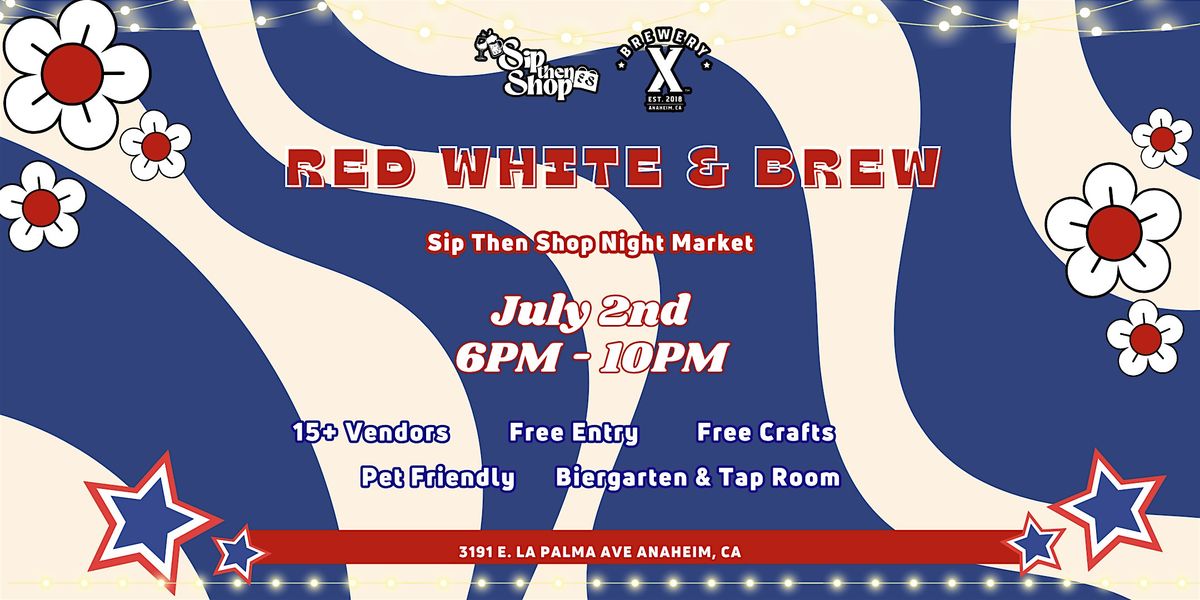 Red, White, and Brew! Sip Then Shop too! At Brewery X in Anaheim, 2 July | Event in Anaheim | AllEvents