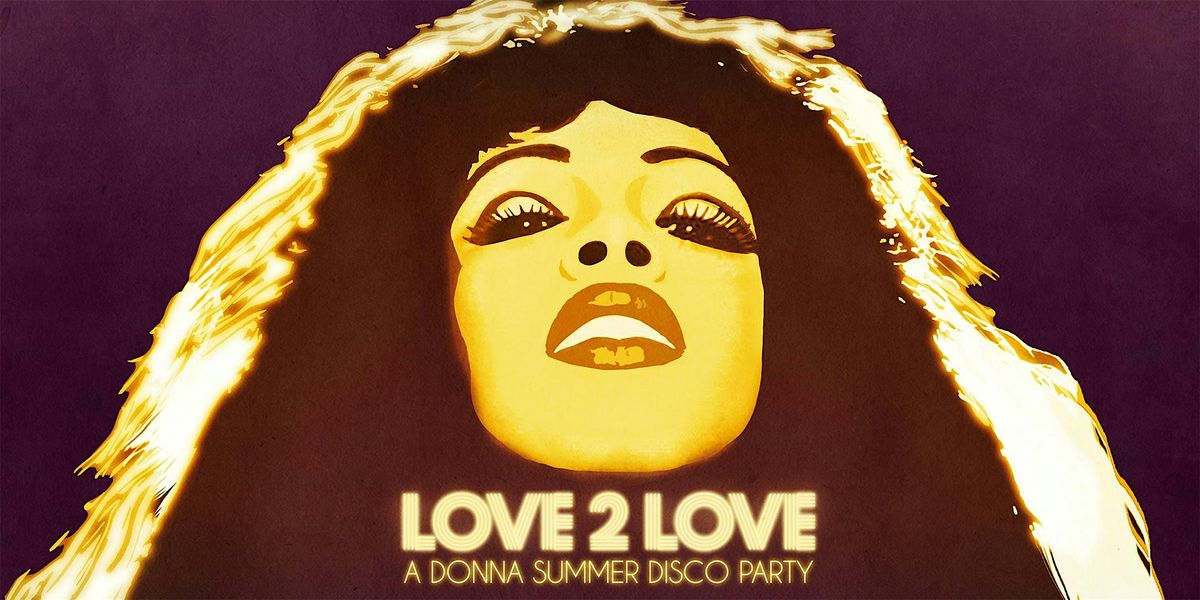 LOVE 2 LOVE - A DONNA SUMMER DISCO PARTY, 21 June | Event in Queens | AllEvents